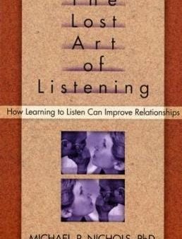 The Lost Art of Listening, First Edition: How Learning to Listen Can Improve Relationships Supply